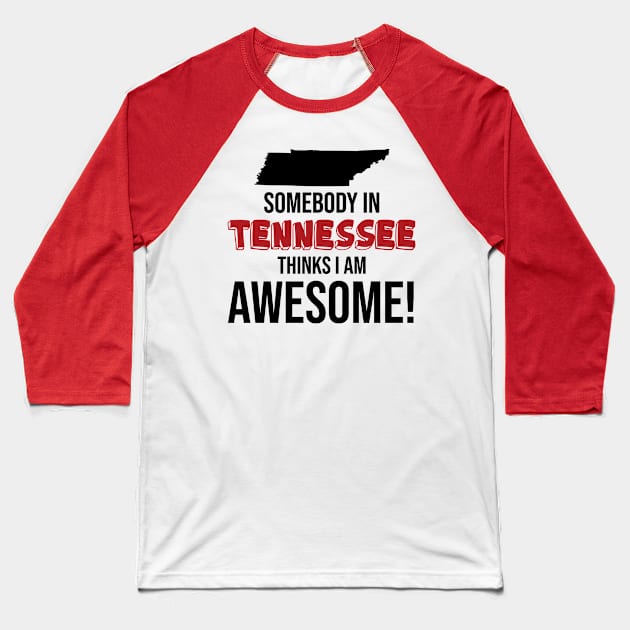 Somebody in Tennessee Thinks I Am Awesome Baseball T-Shirt by InspiredQuotes